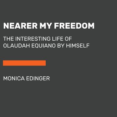 Nearer My Freedom: The Interesting Life of Olaudah Equiano by Himself Audiobook, by Lesley Younge