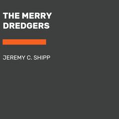 The Merry Dredgers Audiobook, by Jeremy C. Shipp