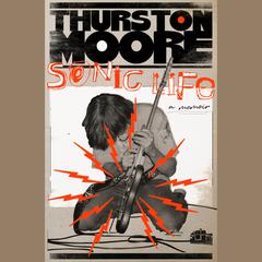 Sonic Life: A Memoir Audiobook, by Thurston Moore