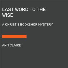 Last Word to the Wise: A Christie Bookshop Mystery Audiobook, by Ann Claire