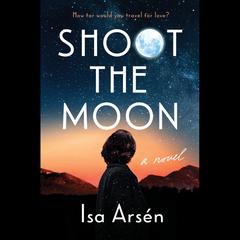 Shoot the Moon Audiobook, by Isa Arsen
