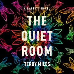 The Quiet Room: A Rabbits Novel Audiobook, by Terry Miles