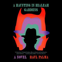 A Haunting in Hialeah Gardens: A Novel Audiobook, by Raul Palma