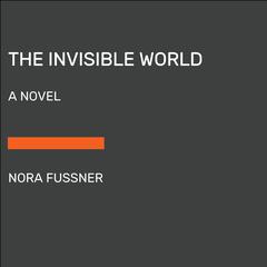 The Invisible World: A Novel Audiobook, by Nora Fussner