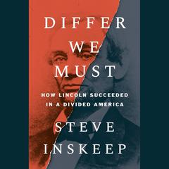 Differ We Must: How Lincoln Succeeded in a Divided America Audiobook, by Steve Inskeep