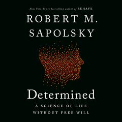 Determined: A Science of Life without Free Will Audiobook, by Robert M. Sapolsky
