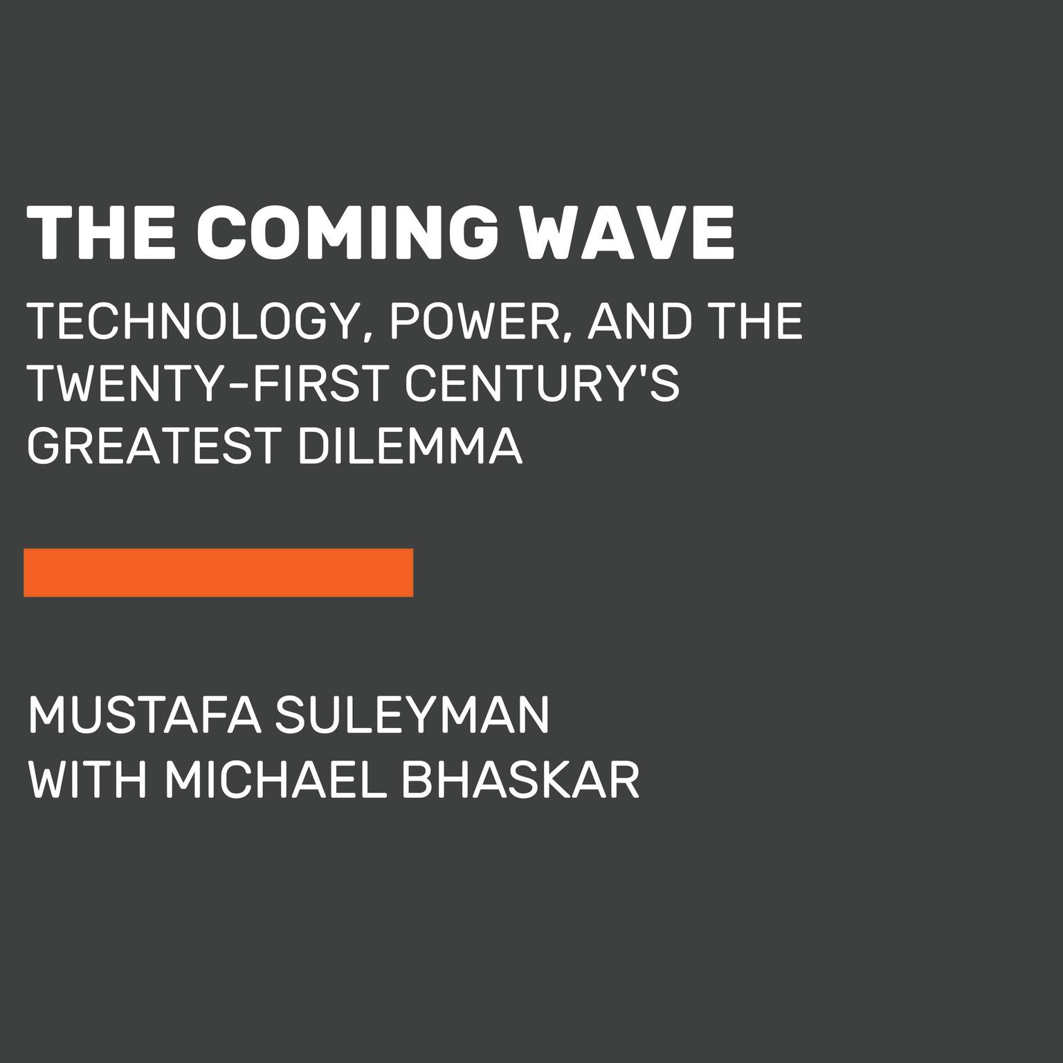 The Coming Wave: Technology, Power, and the Twenty-first Centurys Greatest Dilemma Audiobook, by Mustafa Suleyman
