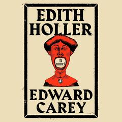 Edith Holler: A Novel Audiobook, by Edward Carey