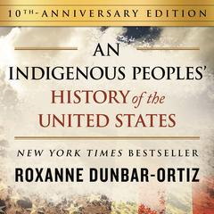 An Indigenous Peoples' History of the United States, 10th Anniversary Edition Audibook, by Roxanne Dunbar-Ortiz