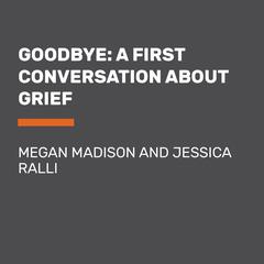 Goodbye: A First Conversation About Grief Audiobook, by Jessica Ralli