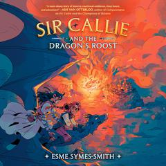 Sir Callie and the Dragon's Roost Audiobook, by Esme Symes-Smith