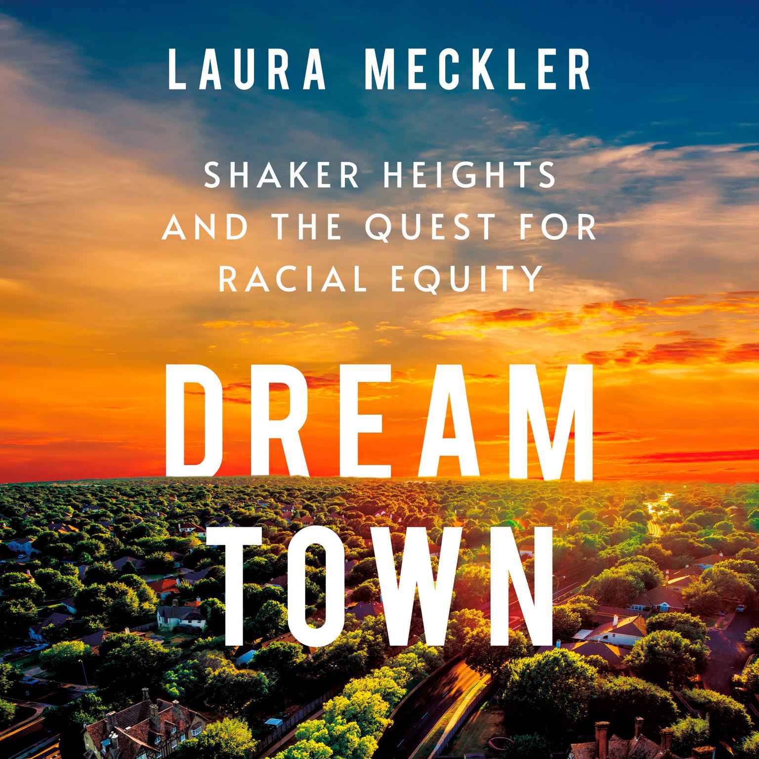 Dream Town: Shaker Heights and the Quest for Racial Equity Audiobook, by Laura Meckler