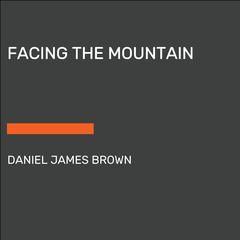 Facing the Mountain (Adapted for Young Readers): A True Story of Japanese American Heroes in World War II Audiobook, by Daniel James Brown