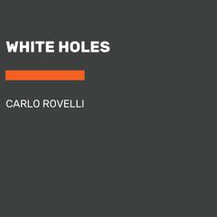 White Holes Audiobook, by Carlo Rovelli