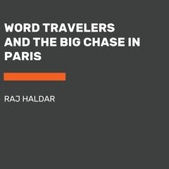 Word Travelers and the Big Chase in Paris Audiobook, by Raj Haldar