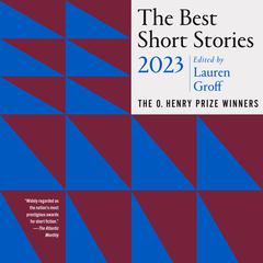 The Best Short Stories 2023: The O. Henry Prize Winners Audiobook, by Lauren Groff