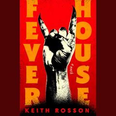 Fever House: A Novel Audiobook, by Keith Rosson