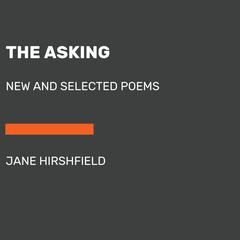 The Asking: New and Selected Poems Audiobook, by Jane Hirshfield