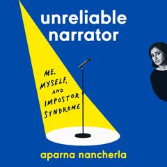 Unreliable Narrator: Me, Myself, and Impostor Syndrome Audiobook, by Aparna Nancherla