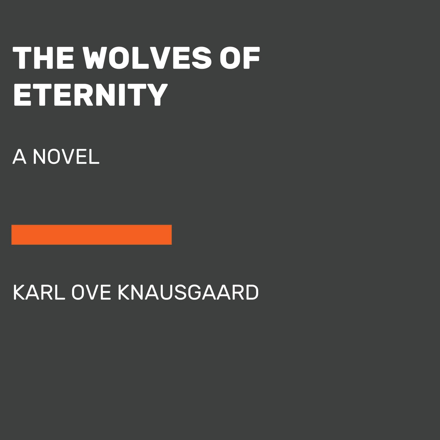 The Wolves of Eternity: A Novel Audiobook, by Karl Ove Knausgaard