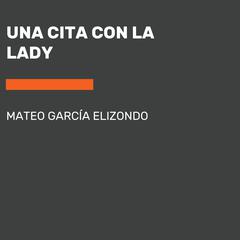 Una cita con la Lady Audiobook, by Mateo Garcia Elizondo
