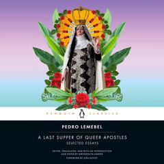 A Last Supper of Queer Apostles: Selected Essays Audiobook, by Pedro Lemebel