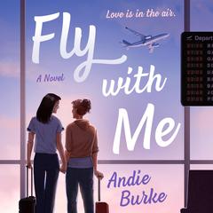 Fly with Me: A Novel Audiobook, by Andie Burke