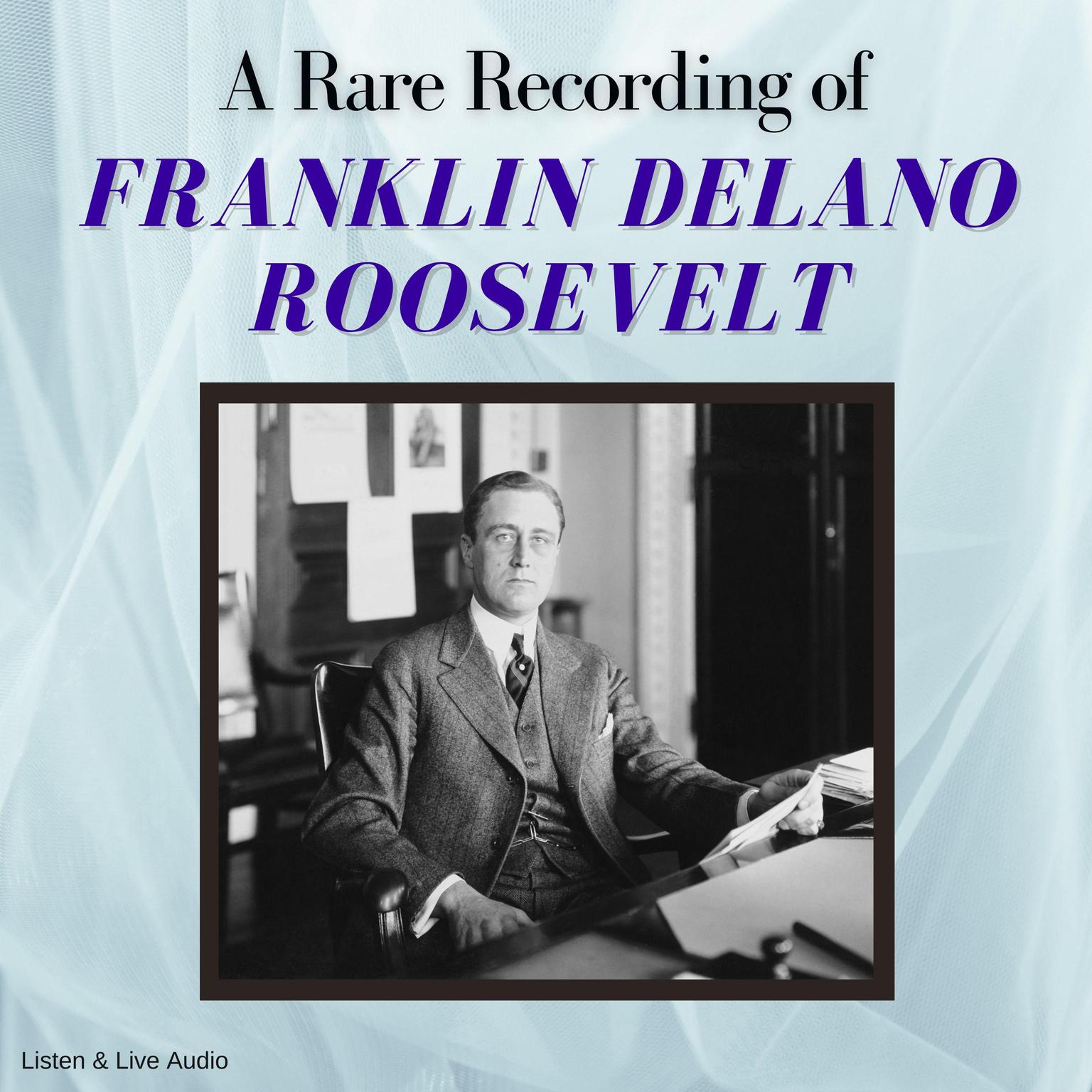 A Rare Recording of Franklin Delano Roosevelt Audiobook, by Franklin Delano Roosevelt