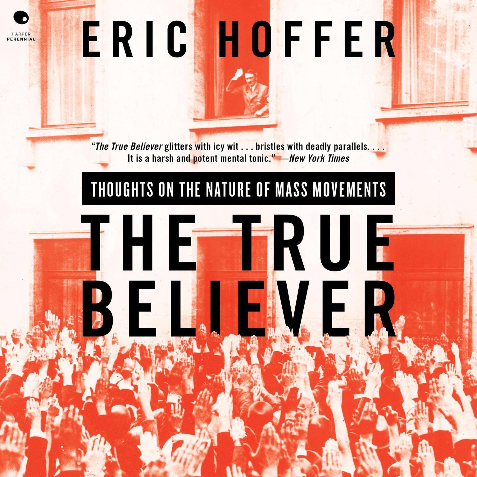 The True Believer: Thoughts on the Nature of Mass Movements Audiobook, by Eric Hoffer