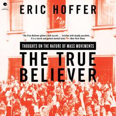 The True Believer: Thoughts on the Nature of Mass Movements Audiobook, by 