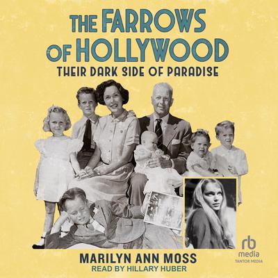 The Farrows of Hollywood: Their Dark Side of Paradise Audiobook, by Marilyn Ann Moss
