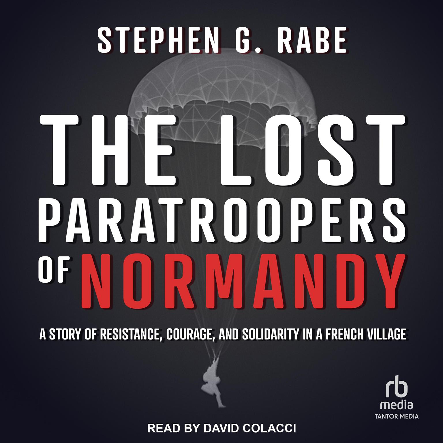 The Lost Paratroopers of Normandy: A Story of Resistance, Courage, and Solidarity in a French Village Audiobook