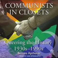 Communists in Closets: Queering the History 1930s–1990s Audiobook, by Bettina Aptheker