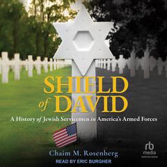 Shield of David: A History of Jewish Servicemen in Americas Armed Forces Audiobook, by Chaim M. Rosenberg