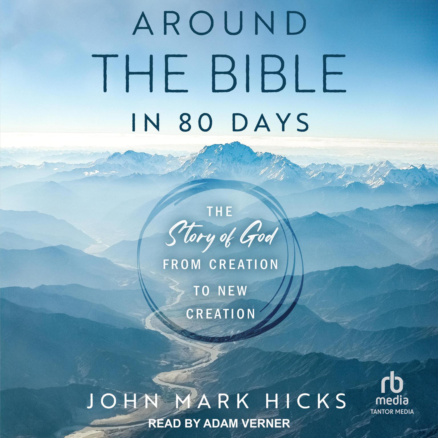 Around the Bible in 80 Days: The Story of God from Creation to New Creation Audiobook, by John Mark Hicks