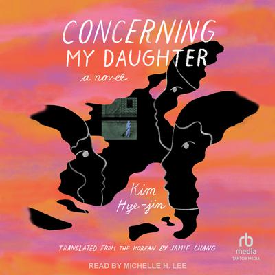 Concerning My Daughter: A Novel Audiobook, by Kim Hye-jin