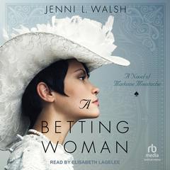 A Betting Woman: A Novel of Madame Moustache Audiobook, by Jenni L. Walsh