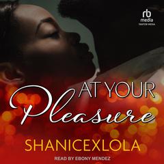 At Your Pleasure Audiobook, by ShanicexLola 