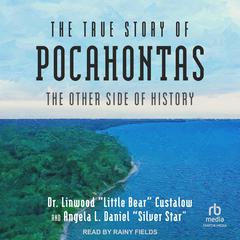 The True Story of Pocahontas: The Other Side of History Audiobook, by Angela L. Daniel “Silver Star', Linwood “Little Bear” Custalow