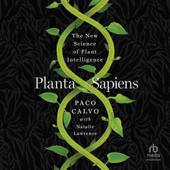 Planta Sapiens: The New Science of Plant Intelligence Audiobook, by Paco Calvo