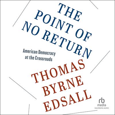 The Point of No Return: American Democracy at the Crossroads Audiobook, by Thomas Byrne Edsall