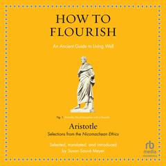 How to Flourish: An Ancient Guide to Living Well Audiobook, by Aristotle