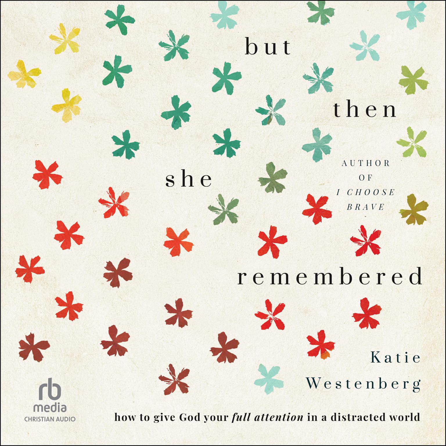 But Then She Remembered: How to Give God Your Full Attention in a Distracted World Audiobook, by Katie Westenberg