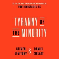 Tyranny of the Minority: Why American Democracy Reached the Breaking Point Audiobook, by Daniel Ziblatt