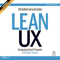 Lean UX: Designing Great Products with Agile Teams 2E Audiobook, by Jeff Gothelf