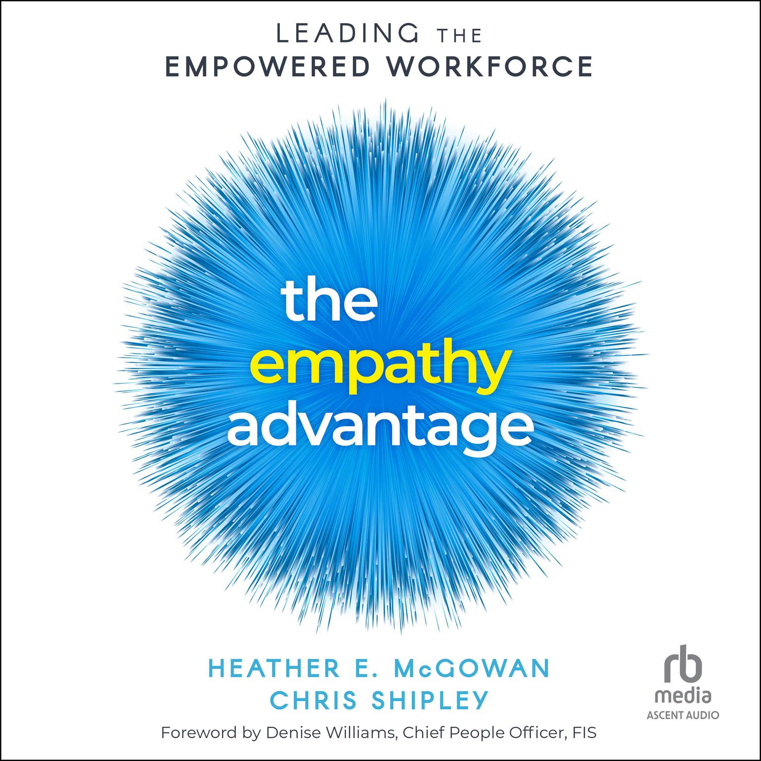 The Empathy Advantage: Leading the Empowered Workforce Audiobook, by Chris Shipley