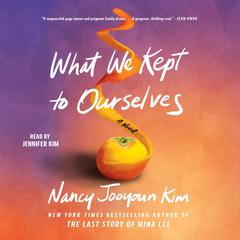 What We Kept to Ourselves: A Novel Audiobook, by Nancy Jooyoun Kim