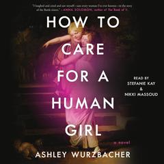 How to Care for a Human Girl: A Novel Audiobook, by Ashley Wurzbacher