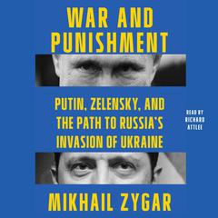 War and Punishment: Putin, Zelensky, and the Path to Russia's Invasion of Ukraine Audiobook, by 