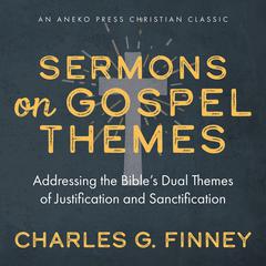 Sermons on Gospel Themes Audiobook, by Charles G Finney